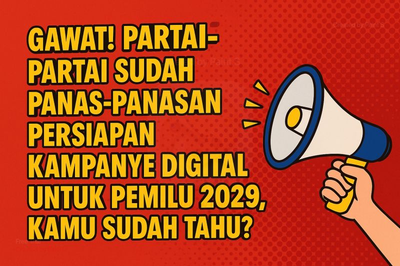 FYP Dulu, Baru Menang! Ini Cara Partai Cerdas Bangun Kampanye di Pemilu 2029