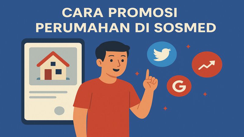  Cara Efektif Promosi Perumahan di Sosmed