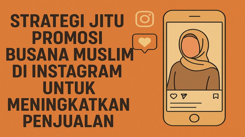 Strategi Jitu Promosi Busana Muslim di Instagram untuk Meningkatkan Penjualan